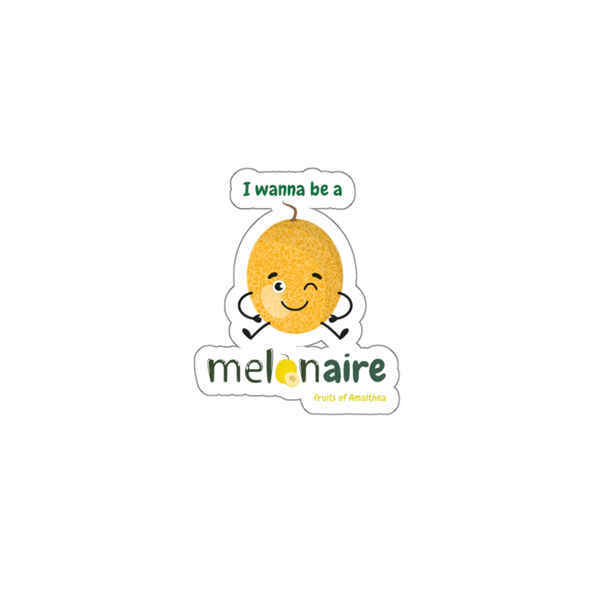 Melonaire — "I Wanna Be a Melonaire" Funny Melon Die-Cut Sticker | Fruits of Amalthea