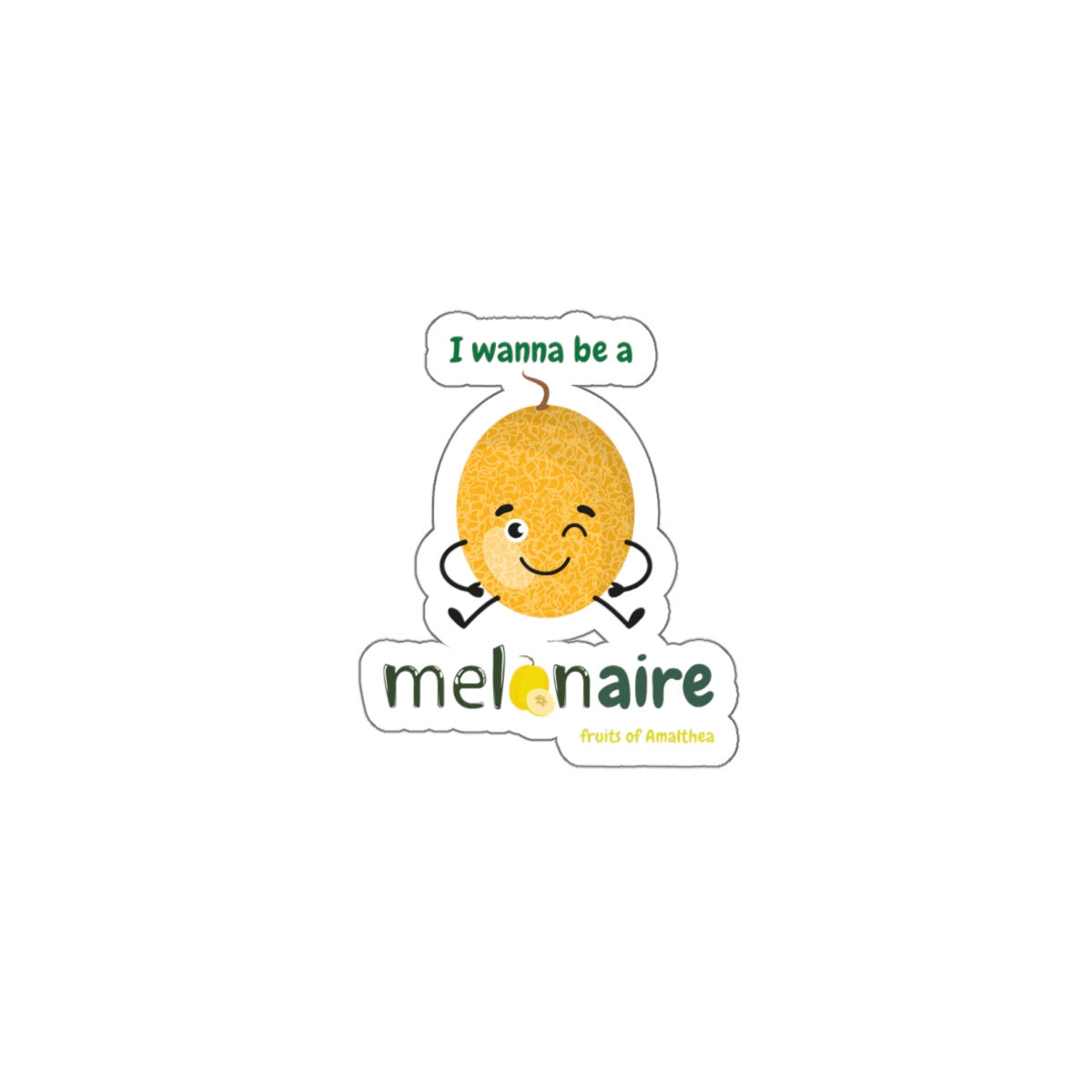 Melonaire — "I Wanna Be a Melonaire" Funny Melon Die-Cut Sticker | Fruits of Amalthea