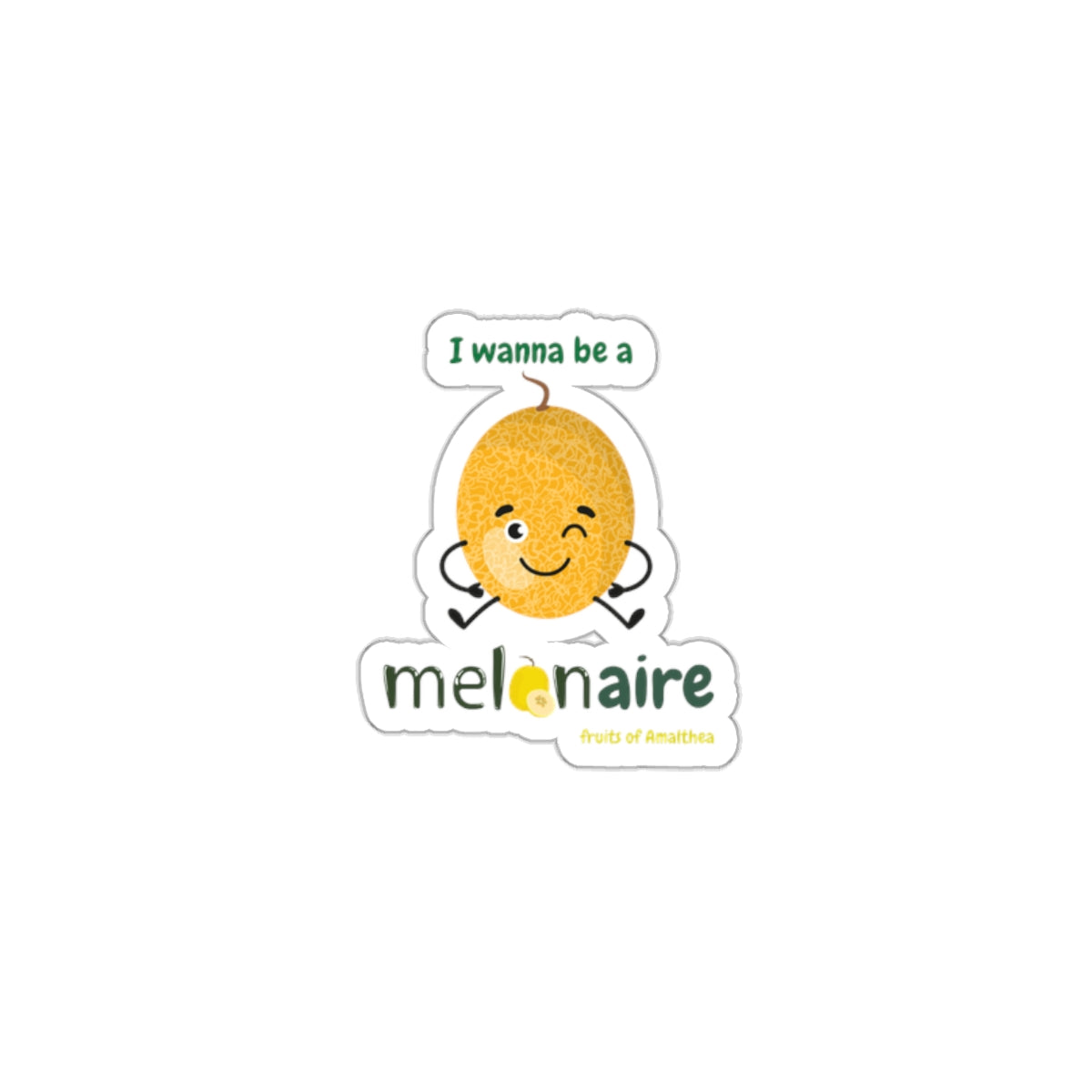 Melonaire — "I Wanna Be a Melonaire" Funny Melon Die-Cut Sticker | Fruits of Amalthea