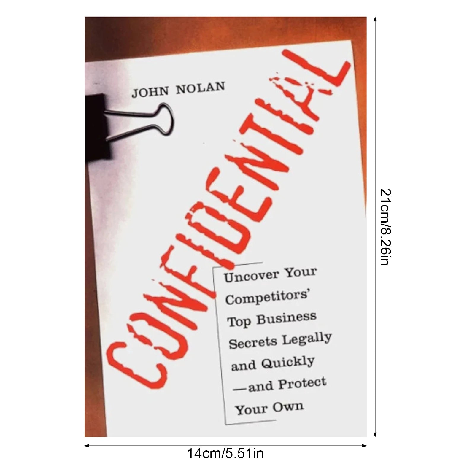 Confidential: Uncover Your Competitors' Secrets Legally - Business Intelligence Guide by John Nolan
