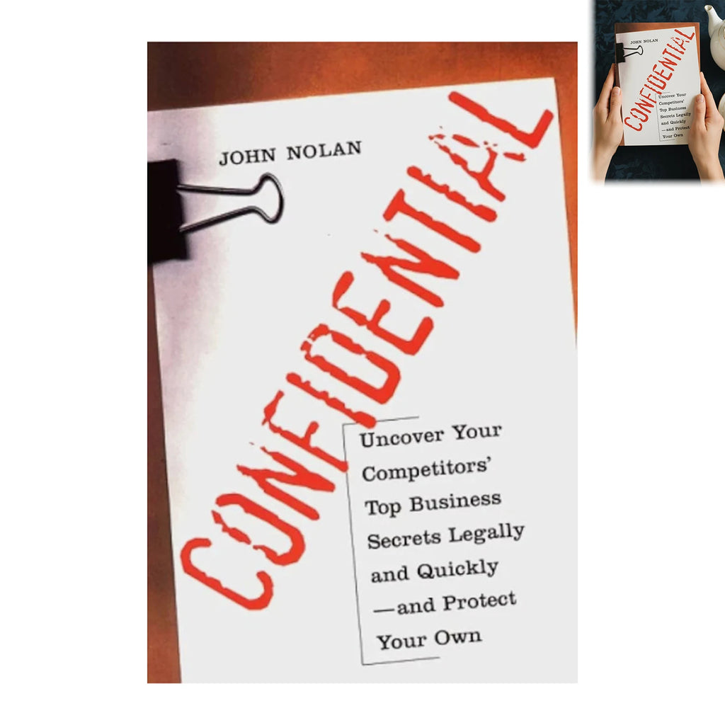 Confidential: Uncover Your Competitors' Secrets Legally - Business Intelligence Guide by John Nolan