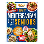 Mediterranean Diet for Seniors — Super Simple Recipes, 60-Day Meal Plan, Healthy Weight Control | Full Color Paperback