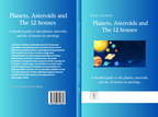 Planets, Asteroids and The 12 houses. A detailed guide to the planets, asteroids, and the 12 houses in astrology e-book